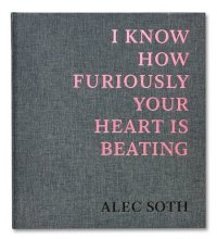 【サイン入り】I KNOW HOW FURIOUSLY YOUR HEART IS BEATING / Alec Soth 