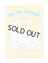 We Are Animals. / 田口美早紀 Misaki Taguchi