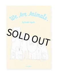 We Are Animals. / 田口美早紀 Misaki Taguchi
