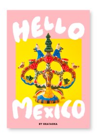 OKATAOKA MEETS FOLK ART SERIES “HELLO MEXICO” / オカタオカ