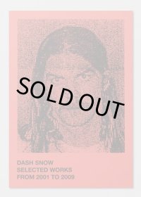 Selected Works from 2001 to 2009 / Dash Snow