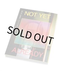 NOT YET―ALREADY ものと空間をめぐる３列目的視点  ―「まだ」と「すでに」の間