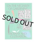 On The Necessity Of Gardening - An Abc Of Art, Botany And Cultivation / Laurie Cluitmans