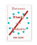 Between Timid and Timbuktu ティミッドとティンブクツーのあいだ / 佐々木里菜