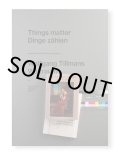 WOLFGANG TILLMANS: THINGS MATTER, DINGE ZÄHLEN / Wolfgang Tillmans