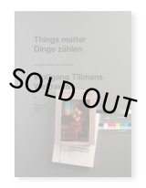 WOLFGANG TILLMANS: THINGS MATTER, DINGE ZÄHLEN / Wolfgang Tillmans