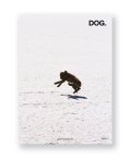 DOG.  /  Deanna Templeton, Ed Templeton, Jim Mangan, Keisuke Nagoshi, Manabu Sano, Patrick Tsai, Peter Sutherland, Ryan McGinley