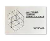 HOW TO BUILD YOUR OWN LIVING STRUCTURES / Ken Isaacs